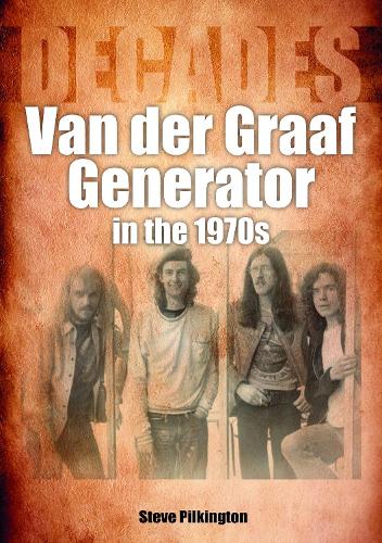 Бумажная книга «Van der Graaf Generator in the 1970s: Decades», автор Стив Пилкингтон - фото №1