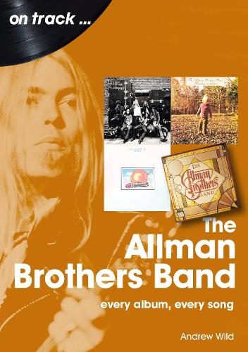 Бумажная книга «The Allman Brothers Band On Track: Every Album, Every Song», автор Эндрю Уайлд - фото №1