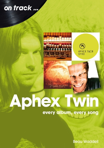 [object Object] «Aphex Twin On Track: Every Album, Every Song», автор Бо Уодделл - фото №1