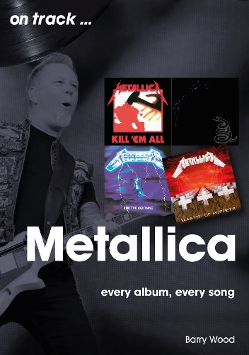 Паперова книга «Metallica On Track: Every Album, Every Song», автор Баррі Вуд - фото №1