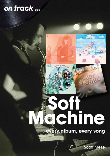 [object Object] «Soft Machine On Track: Every Album, Every Song», автор Скотт Мезе - фото №1