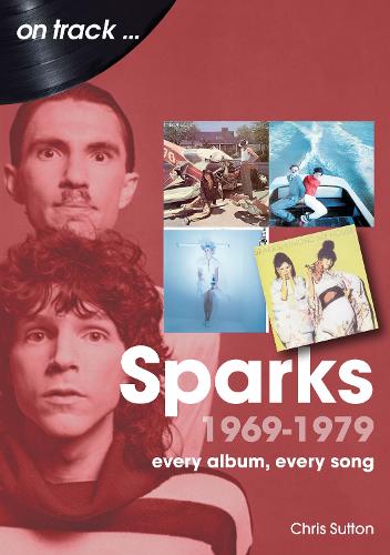 Бумажная книга «Sparks 1969 to 1979 On Track: Every Album, Every Song», автор Крис Саттон - фото №1