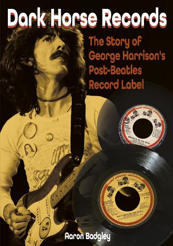Бумажная книга «Dark Horse Records: The Story of George Harrison's Post-Beatles Record Label», автор Аарон Бэджли - фото №1