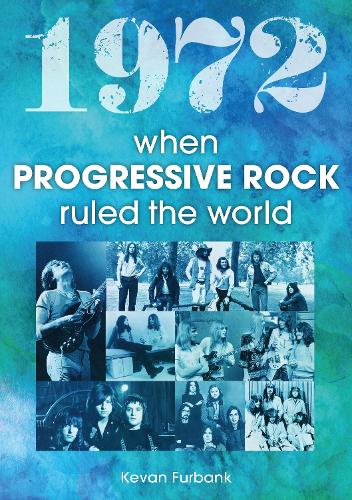 Бумажная книга «1972: When Progressive Rock Ruled The World», автор Кеван Фурбанк - фото №1