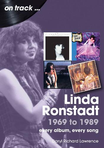 Бумажная книга «Linda Ronstadt 1969 to 1989 On Track: Every Album, Every Song», автор Дэрил Ричард Лоуренс - фото №1