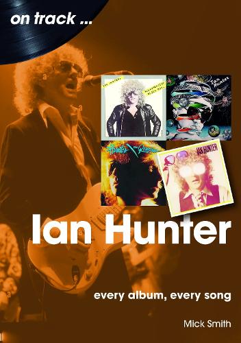 Бумажная книга «Ian Hunter. Every Album, Every Song», автор Мик Смит - фото №1