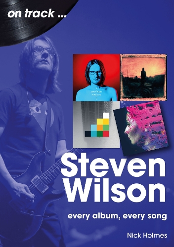 Paper book «Steven Wilson Insurgentes to To The Bone On Track: Every Album, Every Song», author Nick Holmes - фото №1
