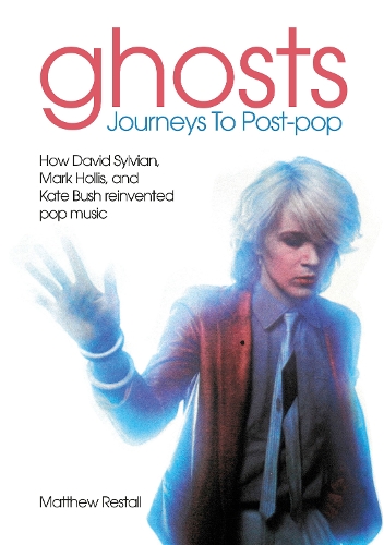 Бумажная книга «Ghosts: Journeys To Post-pop : How David Sylvian, Mark Hollis and Kate Bush reinvented pop music», автор Мэтью Ресталл - фото №1