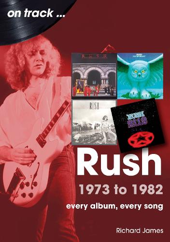 Бумажная книга «Rush 1973 to 1982 On Track: Every Album, Every Song», автор Ричард Джеймс - фото №1