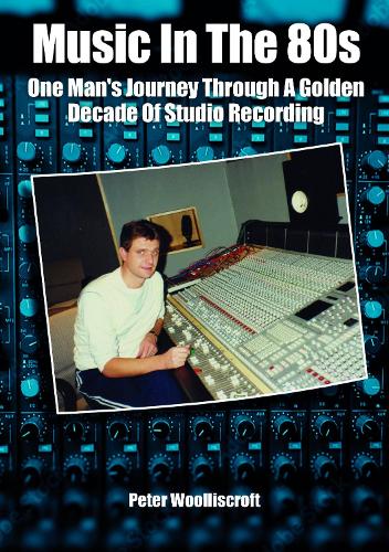 Бумажная книга «Music in the 80s: One Man's Journey Through A Golden Decade Of Studio Recording», автор Питер Вуллискрофт - фото №1