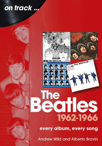 Бумажная книга «The Beatles 1962 to 1966 On Track: Every Album, Every Song», авторов Альберто Бравин, Эндрю Уайлд - фото №1