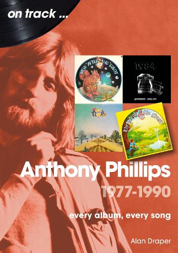[object Object] «Anthony Phillips 1977 to 1990 On Track: Every Album, Every Song», автор Алан Дрейпер - фото №1