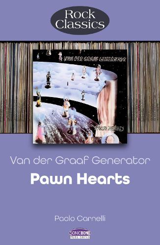 Бумажная книга «Van Der Graaf Generator - Pawn Hearts: The Full Story of the 1971 Classic», автор Паоло Карнелли - фото №1