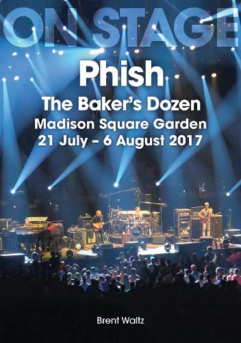 Бумажная книга «Phish: The Baker's Dozen. Madison Square Garden 21 July - 6 August 2017», автор Брент Вальц - фото №1