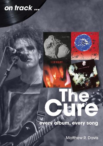 Бумажная книга «The Cure On Track: Every Album, Every Song», автор Мэтью Р. Дэвис - фото №1