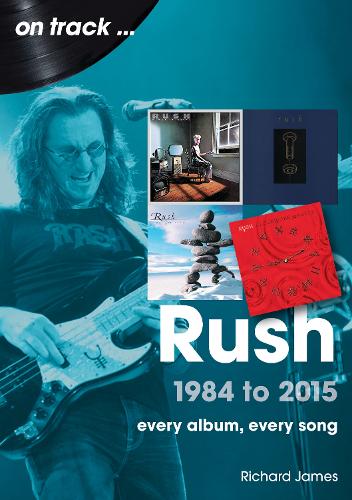 Бумажная книга «Rush 1984 to 2015 On Track: Every Album, Every Song», автор Ричард Джеймс - фото №1
