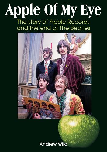 Бумажная книга «Apple Of My Eye: The Story Of Apple Records And The End Of The Beatles», автор Эндрю Уайлд - фото №1