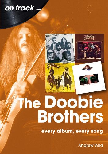 Бумажная книга «The Doobie Brothers On Track: Every Album, Every Song», автор Эндрю Уайлд - фото №1