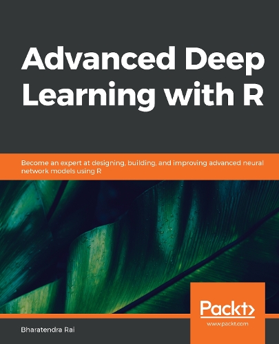 Паперова книга «Advanced Deep Learning with R: Become an expert at designing, building, and improving advanced neural network models using R», автор Бхаратендра Рай - фото №1
