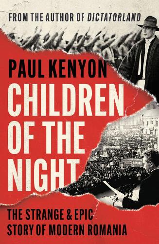 Бумажная книга «Children of the Night: The Strange and Epic Story of Modern Romania», автор Пол Кеньон - фото №1