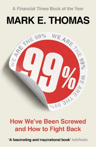 Бумажная книга «99%: How We've Been Screwed and How to Fight Back», автор Марк Томас - фото №1