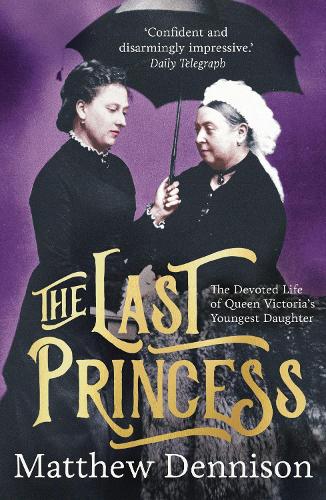 Бумажная книга «The Last Princess: The Devoted Life of Queen Victoria's Youngest Daughter», автор Мэтью Деннисон - фото №1