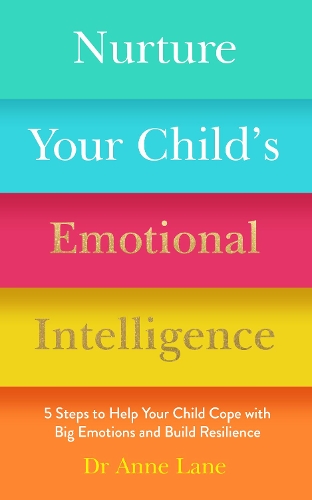Бумажная книга «Nurture Your Child’s Emotional Intelligence: 5 Steps to Help Your Child Cope with Big Emotions and Build Resilience», автор Энн Лейн - фото №1
