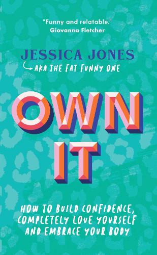 Бумажная книга «Own It: How To Build Confidence, Completely Love Yourself and Embrace Your Body», автор Джессика Джонс - фото №1