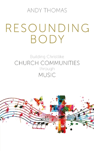 Паперова книга «Resounding Body: Building Christlike Church Communities through Music», автор Енді Томас - фото №1