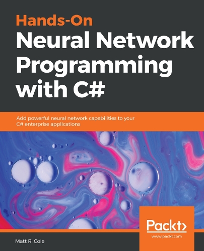Бумажная книга «Hands-On Neural Network Programming with C#: Add powerful neural network capabilities to your C# enterprise applications», автор Мэтт Коул - фото №1