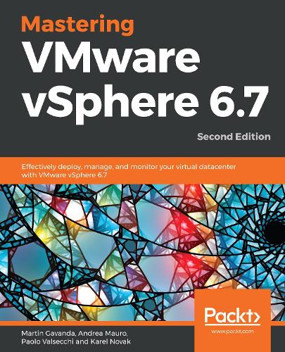 Паперова книга «Mastering VMware vSphere 6.7: Effectively deploy, manage, and monitor your virtual datacenter with VMware vSphere 6.7, 2nd Edition», авторів Андреа Мауро, Карел Новак, Мартін Гаванда, Паоло Вальсеккі - фото №1