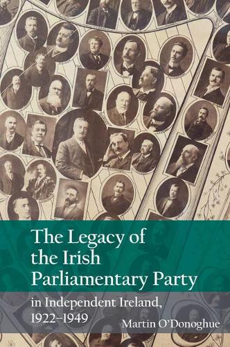 Бумажная книга «The Legacy of the Irish Parliamentary Party in Independent Ireland, 1922-1949», автор Мартин О'Донохью - фото №1