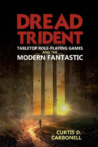 Паперова книга «Dread Trident: Tabletop Role-Playing Games and the Modern Fantastic», автор Кертіс Д. Карбонелл - фото №1