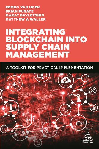 Бумажная книга «Integrating Blockchain into Supply Chain Management: A Toolkit for Practical Implementation», авторов Брайан Фугейт, Марат Давлетшин, Мэтью А. Уоллер, Ремко ван Хоек - фото №1