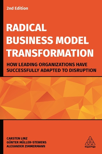 Бумажная книга «Radical Business Model Transformation: How Leading Organizations Have Successfully Adapted to Disruption», авторов Александр Циммерманн, Карстен Линц - фото №1