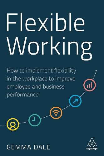 Бумажная книга «Flexible Working: How to Implement Flexibility in the Workplace to Improve Employee and Business Performance», автор Джемма Дейл - фото №1