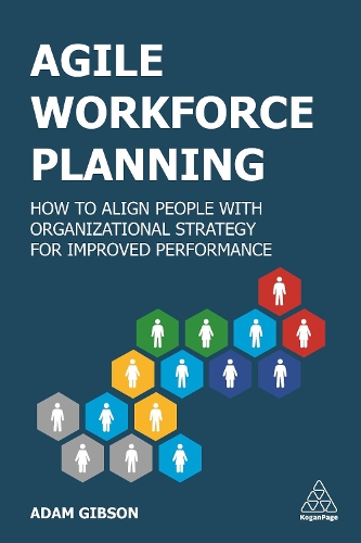 Бумажная книга «Agile Workforce Planning: How to Align People with Organizational Strategy for Improved Performance», автор Адам Гибсон - фото №1