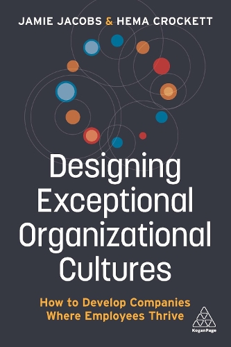 Бумажная книга «Designing Exceptional Organizational Cultures: How to Develop Companies where Employees Thrive», авторов Гема Крокетт, Джейми Джейкобс - фото №1