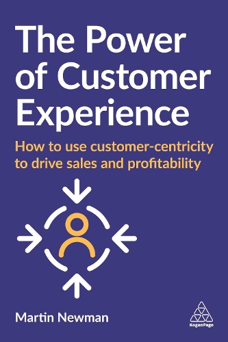 Паперова книга «The Power of Customer Experience: How to Use Customer-centricity to Drive Sales and Profitability», автор Мартін Ньюман - фото №1
