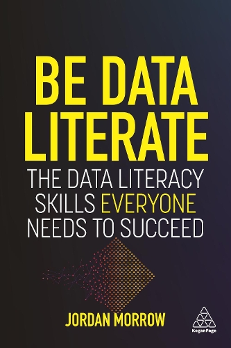 Бумажная книга «Be Data Literate: The Data Literacy Skills Everyone Needs To Succeed», автор Джордан Морроу - фото №1
