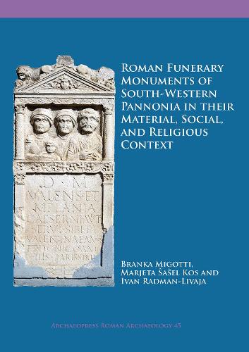 Бумажная книга «Roman Funerary Monuments of South-Western Pannonia in their Material, Social, and Religious Context», авторов Бранка Миготти, Ива Радман-Ливая, Марьета Сасел Кос Джемисон - фото №1