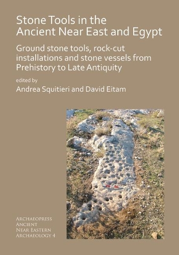 Бумажная книга «Stone Tools in the Ancient Near East and Egypt: Ground stone tools, rock-cut installations and stone vessels from Prehistory to Late Antiquity», авторов Андреа Сквитьери, Дэвид Эйтам - фото №1