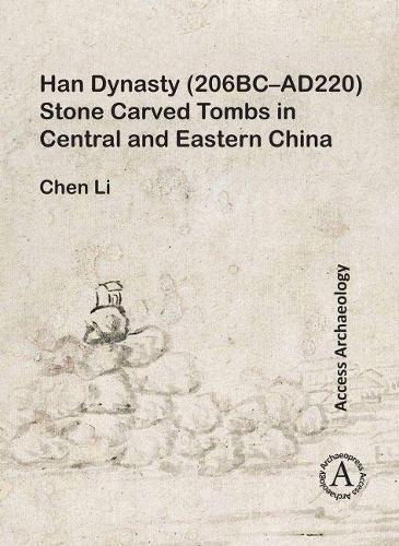 Бумажная книга «Han Dynasty (206BC–AD220) Stone Carved Tombs in Central and Eastern China», автор Чэнь Ли - фото №1