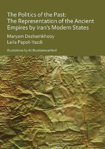 Бумажная книга «The Politics of the Past: The Representation of the Ancient Empires by Iran’s Modern States», авторов Лейла Паполи-Язди, Марьям Дежамхуа - фото №1