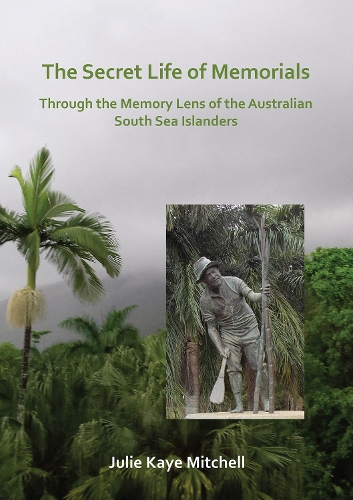 Paper book «The Secret Life of Memorials: Through the Memory Lens of the Australian South Sea Islanders», author Julie Mitchell - фото №1