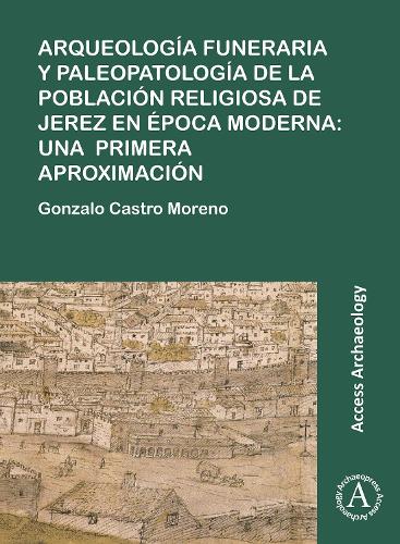 Бумажная книга «Arqueología funeraria y paleopatología de la población religiosa de Jerez en época moderna: una primera aproximación», автор Гонсало Кастро Морено - фото №1