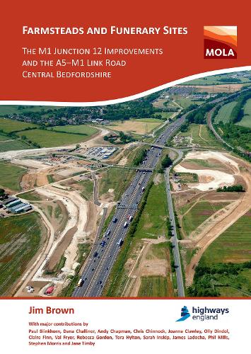 Бумажная книга «Farmsteads and Funerary Sites: The M1 Junction 12 Improvements and the A5–M1 Link Road, Central Bedfordshire: Archaeological investigations prior to construction, 2011 & 2015–16», автор Джим Браун - фото №1