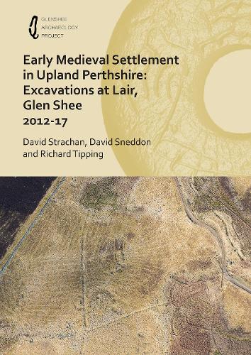 Бумажная книга «Early Medieval Settlement in Upland Perthshire: Excavations at Lair, Glen Shee 2012-17», авторов Дэвид Снеддон, Дэвид Страхан, Ричард Типпинг - фото №1