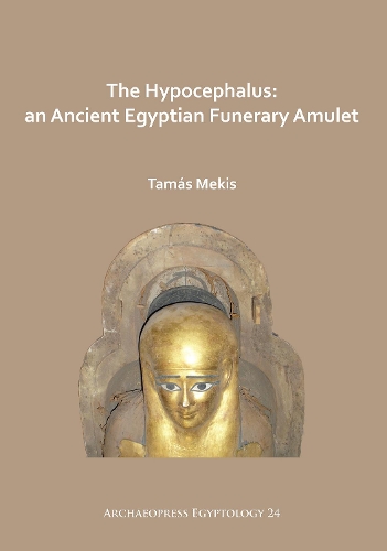 Бумажная книга «The Hypocephalus: An Ancient Egyptian Funerary Amulet», автор Тамаш Мекис - фото №1