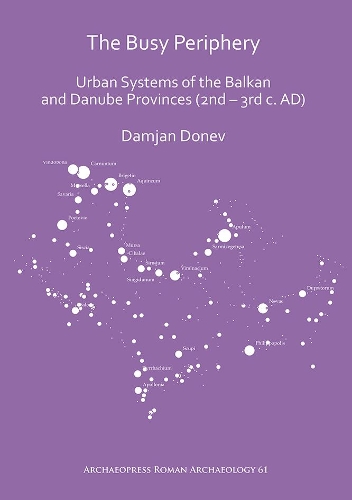 [object Object] «The Busy Periphery: Urban Systems of the Balkan and Danube Provinces (2nd – 3rd c. AD)», автор Дамьян Донев - фото №1